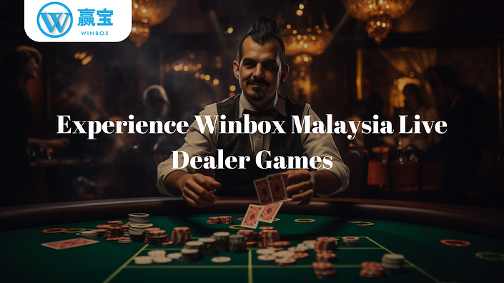 体验 Winbox Malaysia 真人荷官游戏的刺激